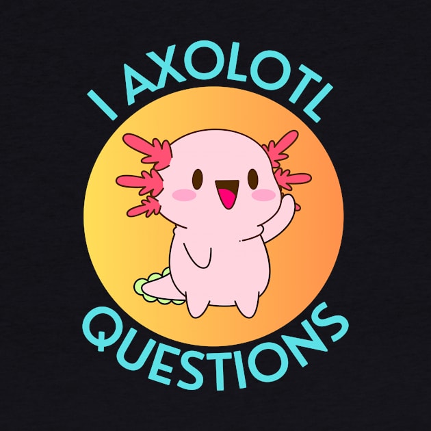 I Axolotl Questions | Axolotl Pun by Allthingspunny